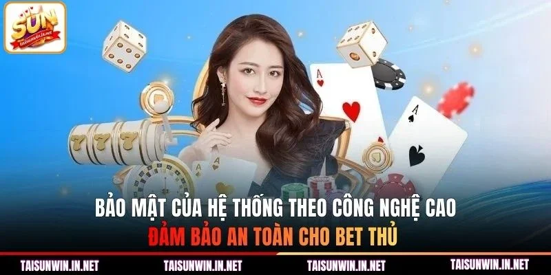 Bảo mật của hệ thống theo công nghệ cao đảm bảo an toàn cho bet thủ