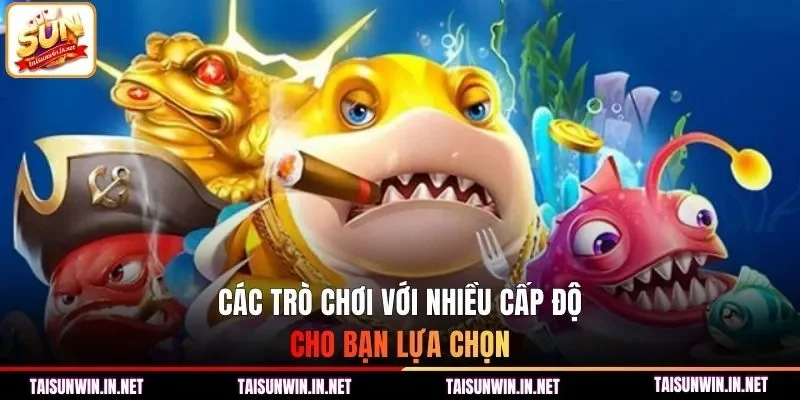 Các trò chơi với nhiều cấp độ cho bạn lựa chọn