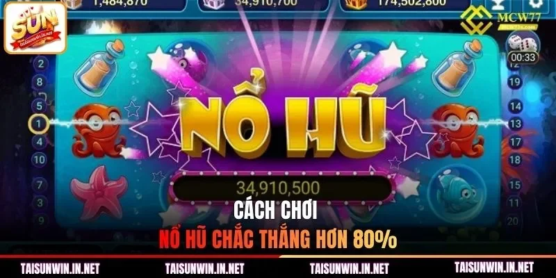 Cách chơi nổ hũ chắc thắng hơn 80%