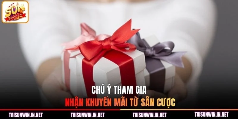 Chú ý tham gia nhận khuyến mãi từ sân cược