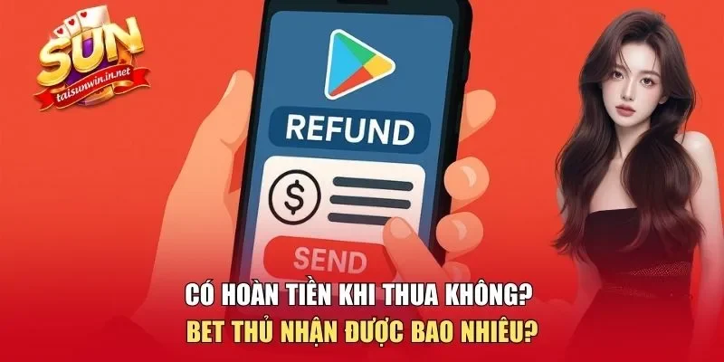 Có hoàn tiền khi thua không