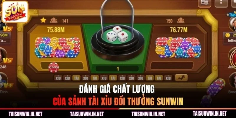 Đánh giá chất lượng của sảnh tài xỉu đổi thưởng Sunwin