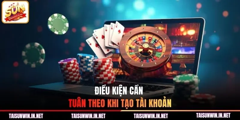 Điều kiện cần tuân theo khi tạo tài khoản