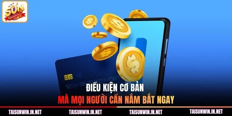 Điều kiện cơ bản mà mọi người cần nắm bắt ngay