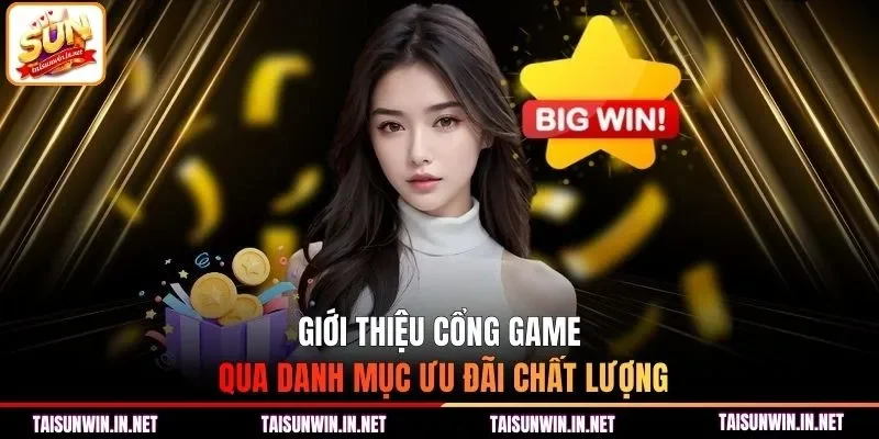 Giới thiệu cổng game qua danh mục ưu đãi chất lượng