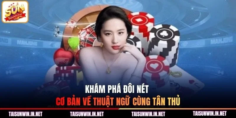 Khám phá đôi nét cơ bản về thuật ngữ cùng tân thủ