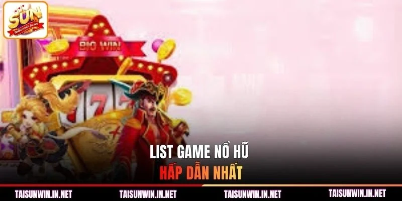 List game nổ hũ hấp dẫn nhất