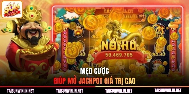 Mẹo cược giúp mở Jackpot giá trị cao