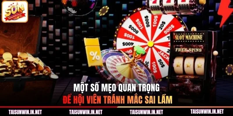 Một số mẹo quan trọng để hội viên tránh mắc sai lầm