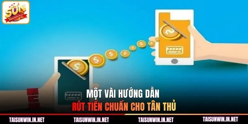 Một vài hướng dẫn rút tiền chuẩn cho tân thủ