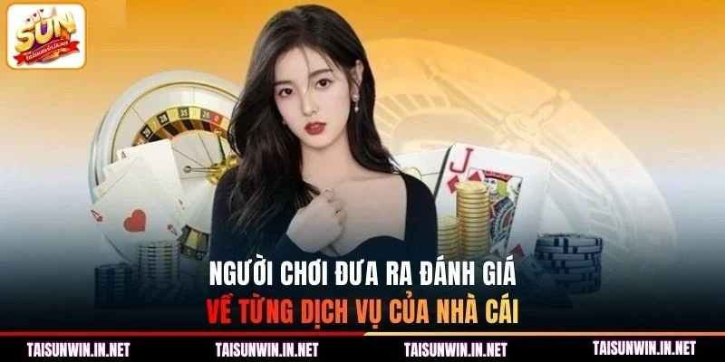 Người chơi đưa ra đánh giá về từng dịch vụ của nhà cái