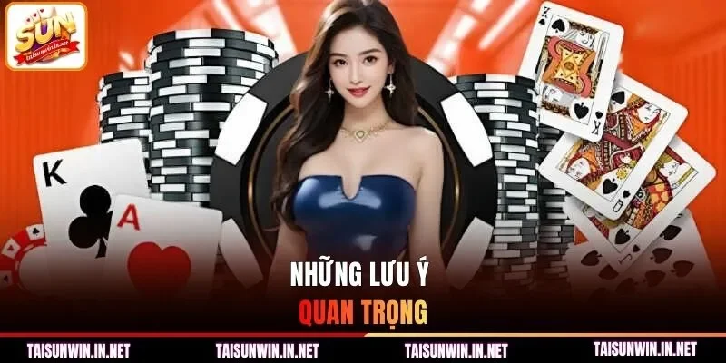 Những lưu ý quan trọng