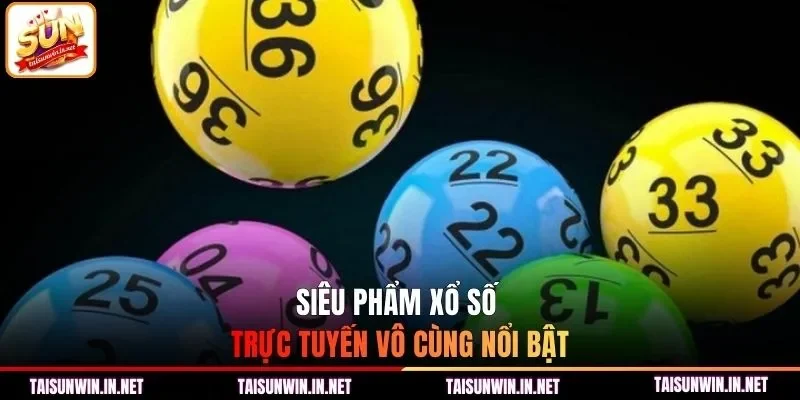 Siêu phẩm xổ số trực tuyến vô cùng nổi bật