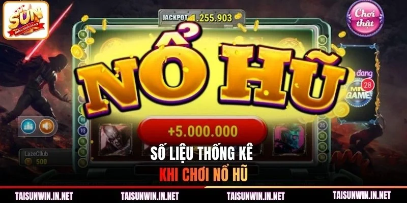 Số liệu thống kê khi chơi nổ hũ