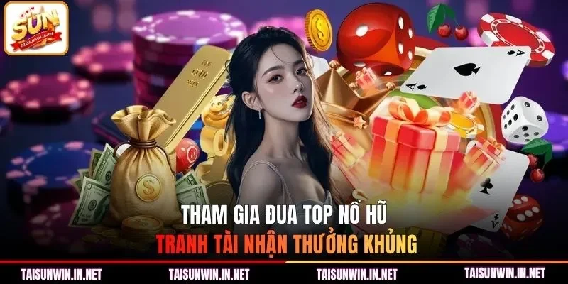 Tham gia đua top nổ hũ, tranh tài nhận thưởng khủng