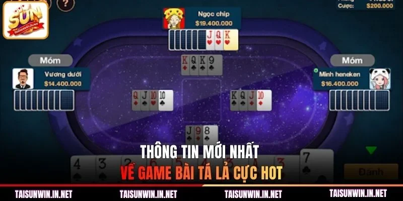 Thông tin mới nhất về game bài tá lả cực hot