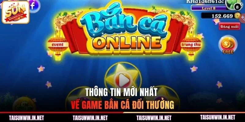 Thông tin chung về phiên bản bắn cá đổi thưởng