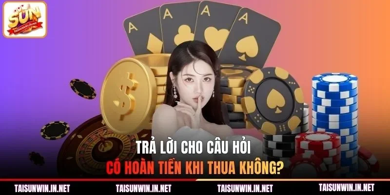 Trả lời cho câu hỏi có hoàn tiền khi thua không?