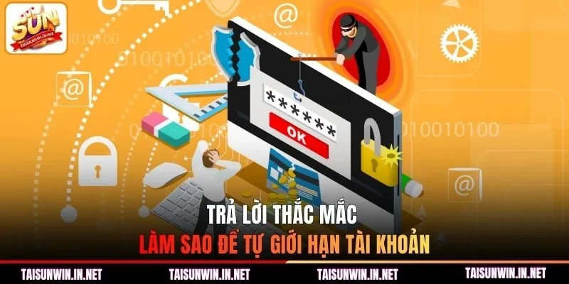 Trả lời thắc mắc làm sao để tự giới hạn tài khoản