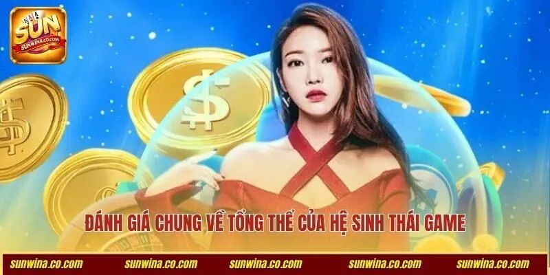 Đánh giá chung về tổng thể của hệ sinh thái game