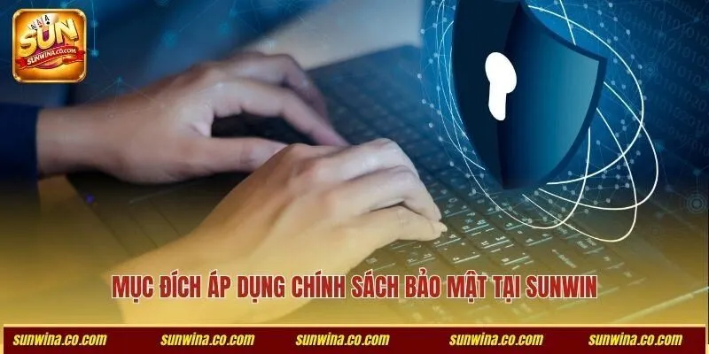 Mục đích áp dụng chính sách bảo mật tại Sunwin