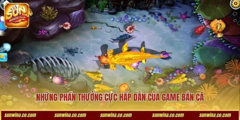 Những phần thưởng cực hấp dẫn của game bắn cá