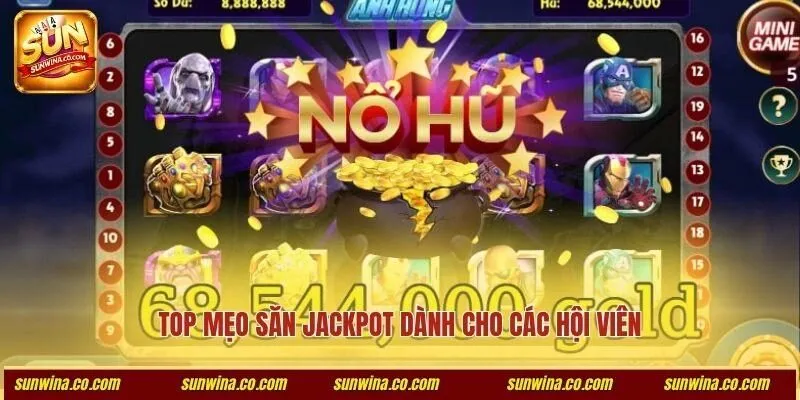 Top mẹo săn jackpot dành cho các hội viên